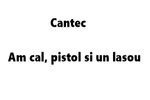 Am cal, pistol si un lasou